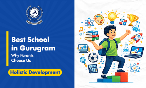 Best School in Gurugram: Why Parents Choose Us